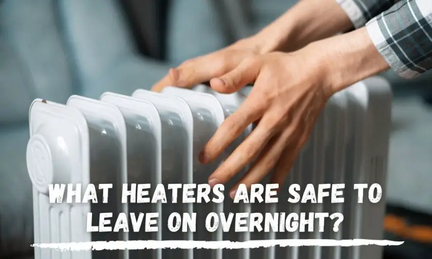 what-heaters-are-safe-to-leave-on-overnight-must-read