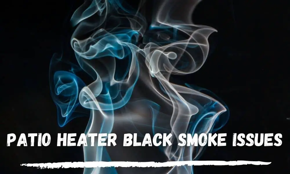 Patio Heater Black Smoke Issues